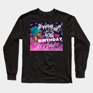 Stepping Into My 40th Birthday Like a Boss African American Woman Gift Long Sleeve T-Shirt